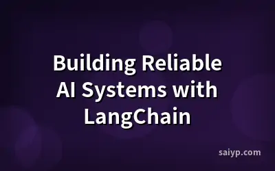Building Reliable AI Systems with LangChain