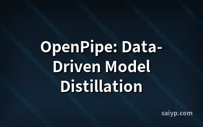 OpenPipe: Data-Driven Model Distillation