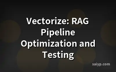Vectorize: RAG Pipeline Optimization and Testing