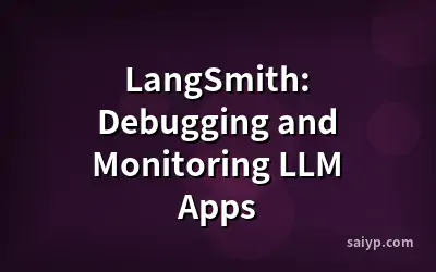 LangSmith: Debugging and Monitoring LLM Apps