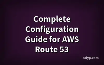 Complete Configuration Guide for AWS Route 53
