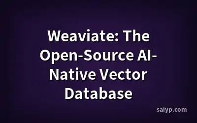 Weaviate: The Open-Source AI-Native Vector Database