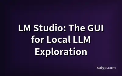 LM Studio: The GUI for Local LLM Exploration