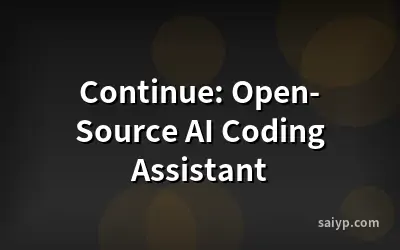 Continue: Open-Source AI Coding Assistant