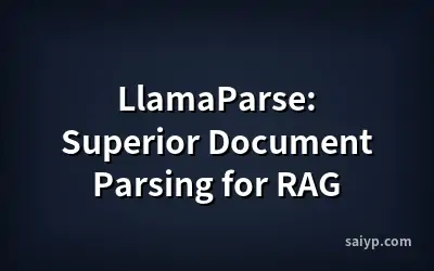 LlamaParse: Superior Document Parsing for RAG