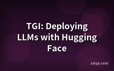 TGI: Deploying LLMs with Hugging Face