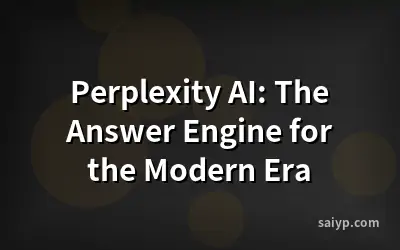Perplexity AI: The Answer Engine for the Modern Era