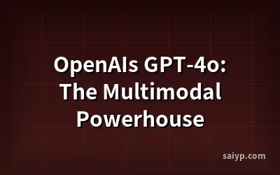 OpenAIs GPT-4o: The Multimodal Powerhouse