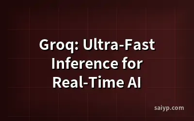 Groq: Ultra-Fast Inference for Real-Time AI