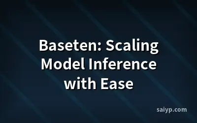 Baseten: Scaling Model Inference with Ease