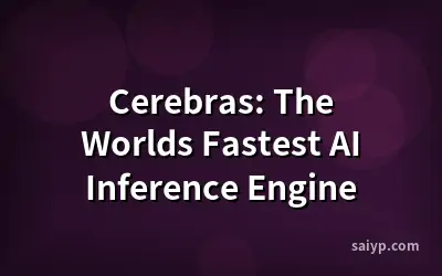 Cerebras: The Worlds Fastest AI Inference Engine