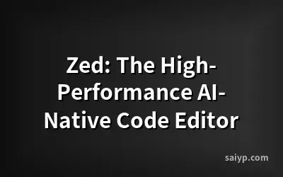Zed: The High-Performance AI-Native Code Editor