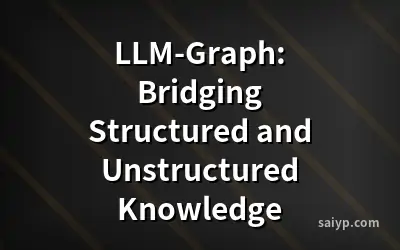 LLM-Graph: Bridging Structured and Unstructured Knowledge