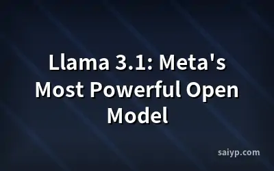 Llama 3.1: Meta's Most Powerful Open Model