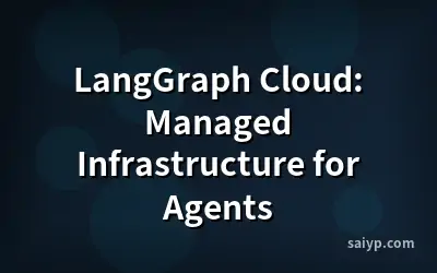 LangGraph Cloud: Managed Infrastructure for Agents