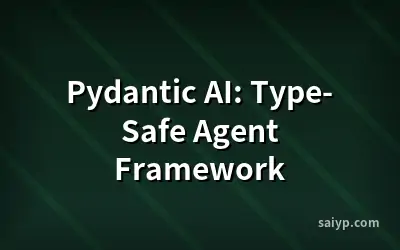 Pydantic AI: Type-Safe Agent Framework