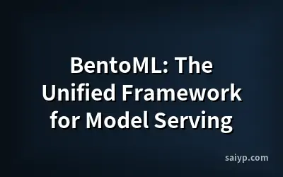 BentoML: The Unified Framework for Model Serving