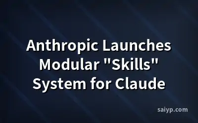 Anthropic Launches Modular "Skills" System for Claude