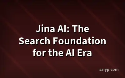 Jina AI: The Search Foundation for the AI Era