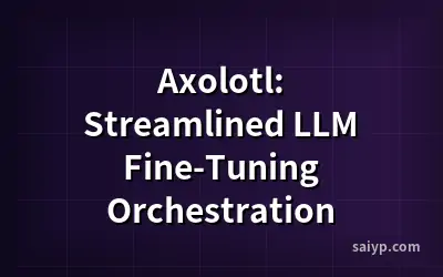 Axolotl: Streamlined LLM Fine-Tuning Orchestration