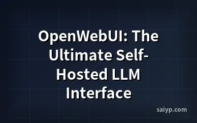 OpenWebUI: The Ultimate Self-Hosted LLM Interface