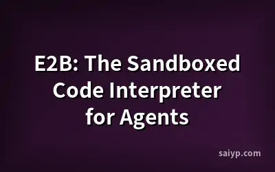 E2B: The Sandboxed Code Interpreter for Agents