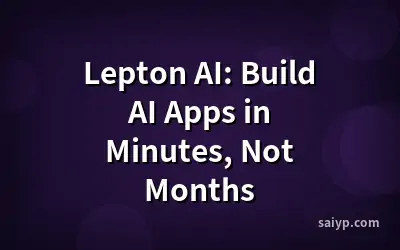 Lepton AI: Build AI Apps in Minutes, Not Months