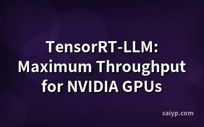 TensorRT-LLM: Maximum Throughput for NVIDIA GPUs