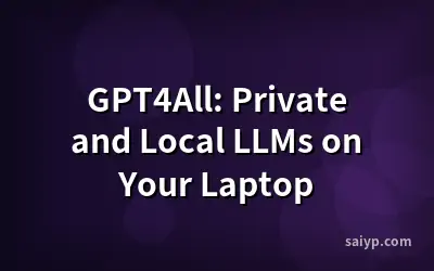 GPT4All: Private and Local LLMs on Your Laptop
