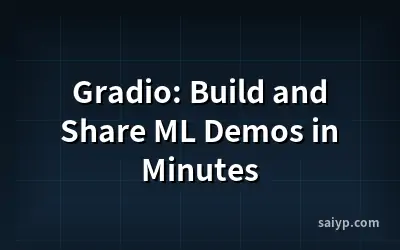 Gradio: Build and Share ML Demos in Minutes
