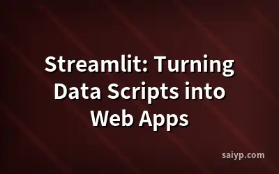 Streamlit: Turning Data Scripts into Web Apps
