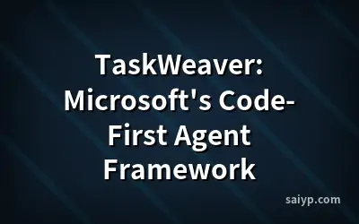 TaskWeaver: Microsoft's Code-First Agent Framework