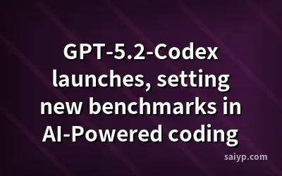 GPT-5.2-Codex launches, setting new benchmarks in AI-Powered coding