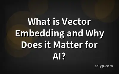 What is Vector Embedding and Why Does it Matter for AI?