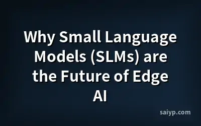 Why Small Language Models (SLMs) are the Future of Edge AI