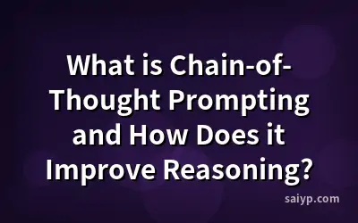 What is Chain-of-Thought Prompting and How Does it Improve Reasoning?