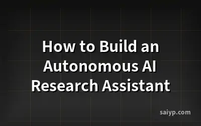 How to Build an Autonomous AI Research Assistant