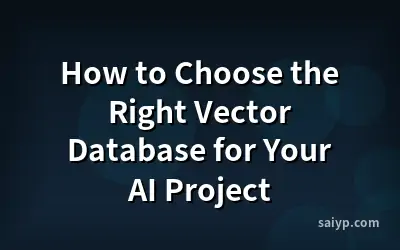 How to Choose the Right Vector Database for Your AI Project