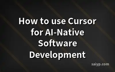 How to use Cursor for AI-Native Software Development