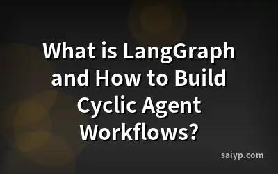 What is LangGraph and How to Build Cyclic Agent Workflows?