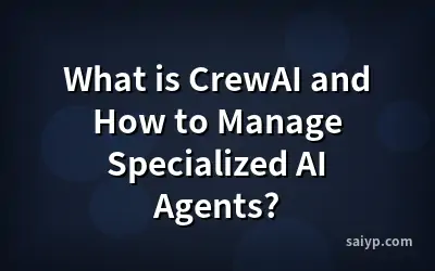 What is CrewAI and How to Manage Specialized AI Agents?