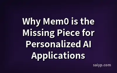 Why Mem0 is the Missing Piece for Personalized AI Applications