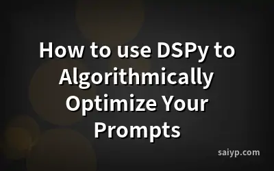 How to use DSPy to Algorithmically Optimize Your Prompts