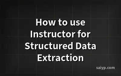 How to use Instructor for Structured Data Extraction