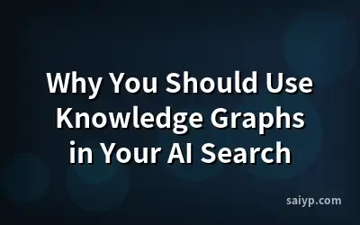 Why You Should Use Knowledge Graphs in Your AI Search