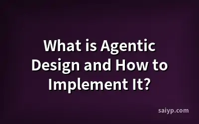 What is Agentic Design and How to Implement It?