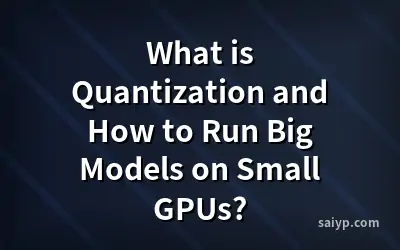 What is Quantization and How to Run Big Models on Small GPUs?