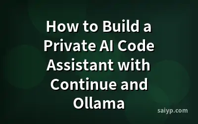 How to Build a Private AI Code Assistant with Continue and Ollama