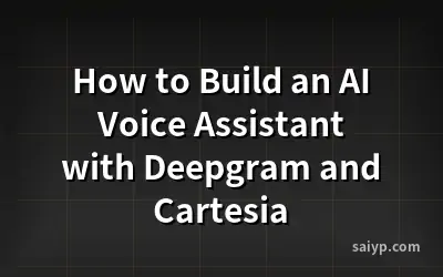 How to Build an AI Voice Assistant with Deepgram and Cartesia