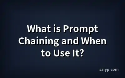 What is Prompt Chaining and When to Use It?